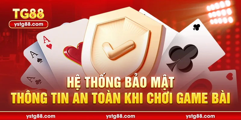 Hệ thống bảo mật thông tin an toàn khi chơi Game bài